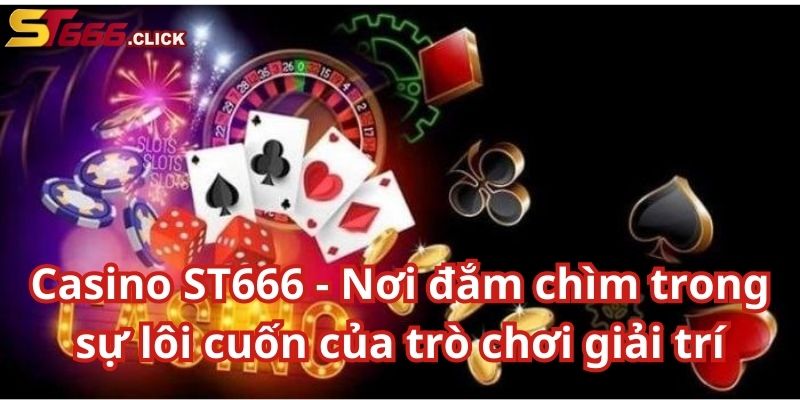Sảnh Casino ST666 đa dạng thể loại game